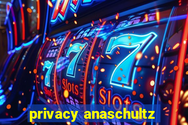 privacy anaschultz